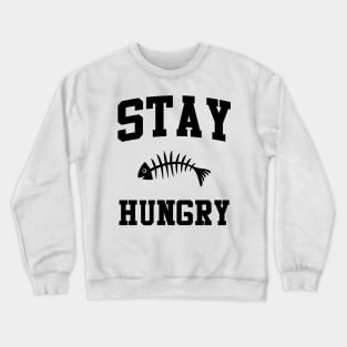 Stay Hungry Crewneck Sweatshirt